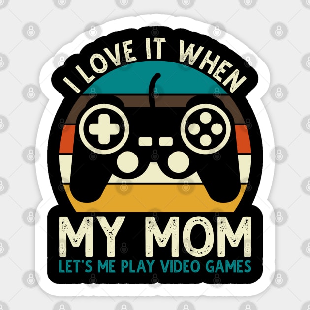 I Love It When My Mom Let's Me Play Video Games Sticker by DragonTees